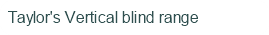 Taylor's Vertical blind range