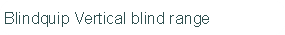 Blindquip Vertical blind range
