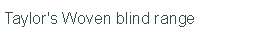 Taylor's Woven blind range